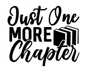 Just One More Chapter Svg, Book Lover,Librarian,T Shirt Design,Mug Clipart,School,Reading Designs, Books Cricut