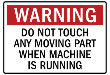 Keep hand clear warning sign and labels do not touch any moving part when machine is running