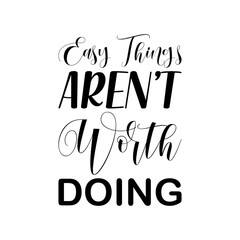 easy things aren't worth doing black letter quote