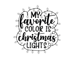 Merry Christmas T-shirt design,my favorite color is christmas lights.Christmas typography hand-drawn lettering for Xmas greeting cards, invitations. Suitable for t-shirts, mugs, gift printing presses. - obrazy, fototapety, plakaty