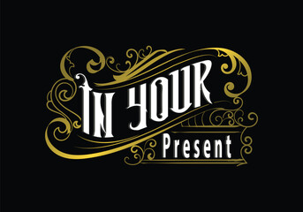 IN YOUR PRESENT word lettering custom design