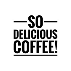 ''So delicious coffee'' Quote Illustration