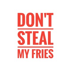 ''Don't steal my fries'' Quote Illustration