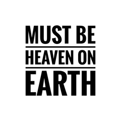 ''Must be heaven on earth'' Quote Illustration