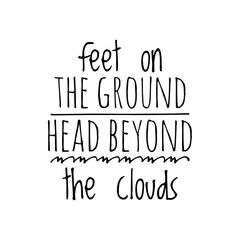 ''Feet on the ground, head beyond the clouds'' Inspirational Quote Illustration