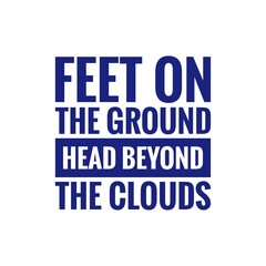 ''Feet on the ground, head beyond the clouds'' Inspirational Quote Illustration