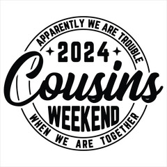 Cousins Weekend T- shirt design, Cousins Weekend 2024, Cousins Trip design, Summer Vacation Svg, Family Vacation 2024, funny Apparently we are trouble cousins weekend when  we  are  together  t-shirt 
