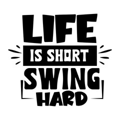 life is short swing hard svg