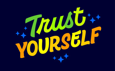 Trust yourself, isolated vector typography design element in clear, vivid colors on dark background. Bold motivational lettering illustration. Dynamic hand drawn inspiration quote for any purposes