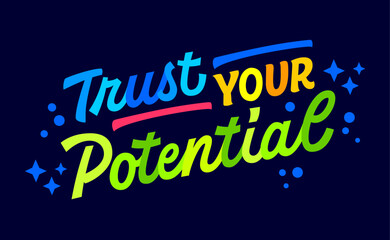 Obraz premium Trust your potential, bold motivational lettering illustration. Isolated vector typography design element in clear, vivid colors on dark background. Dynamic hand drawn quote for any purposes