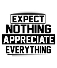 Expect Nothing Appreciate Everything svg Design