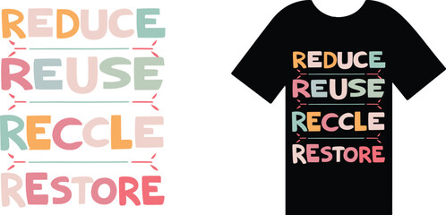 Reduce, Reuse, Recycle, Restore T Shirt Design Typography