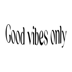 Text "Good vibes only" isolated on a white background. Lettering illustration