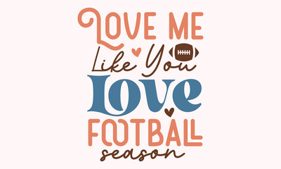 Love me like you love football season Retro SVG Design