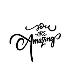 You are amazing. Handwritten black color lettering phrase.