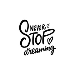 Never stop dreaming phrase. Handwritten lettering text.