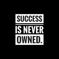 success is never owned simple typography with black background