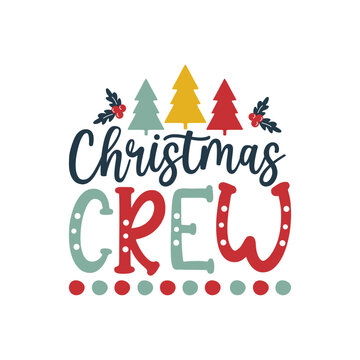 Christmas Crew. Christmas T-shirt design, Posters, Greeting Cards, Textiles, Sticker Vector Illustration, Hand drawn lettering for Xmas invitations, mugs, and gifts.