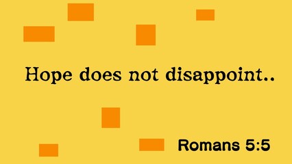 Hope does not disappoint text. Words on an orange, abstract background with shapes. Romans 5:5.