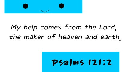 My help comes from the Lord, the maker of heaven and earth. Text. Words and smile face. Psalms 121:2. Blue and white.