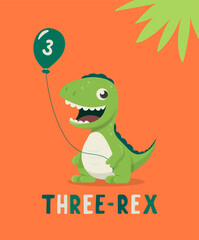 Dinosaur Tirannosaur Three Rex. Cartoon Tirex. Happy Birthday Card for a Child for Three Years. Vector Cute and Funny Cartoon Hand Drawn Dinosaur Holding Balloon. Kids, Children s Illustration, Print