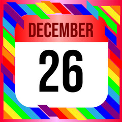 December 26 - Calendar with LGBTQI+ Rainbow colors. Vector illustration. Colorful  geometric template design background, vector illustration
