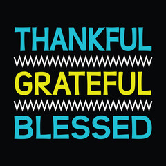 Fototapeta premium Thankful grateful blessed t shirt design, thanksgiving shirt, typography t shirt design.... thankful grateful blessed design, thankful grateful blessed shirt, thanksgiving design...