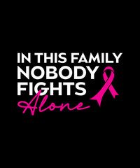 in this family nobody Fights alone, Cancer T-shirt design. cancer awareness.