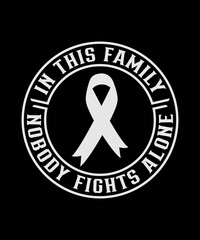 in this family nobody Fights alone, Cancer T-shirt design. cancer awareness.