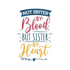 Not Sister By Blood But Sister By Heart Vector Design on White Background