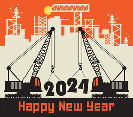 Cranes, Construction power machinery, Happy New Year 2024 card, vector illustration