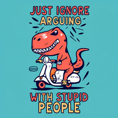 Just Ignore Arguing With Stupid People - A Cartoon Dinosaur Riding A Scooter