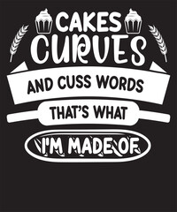 CAKES CURUES AND CUSS WORDS THATS WHAT IM MADE OF