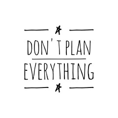 ''Don't plan everything'' Motivational Quote Illustration