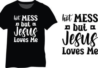 Hot Mess But Jesus Loves Me, Jesus Loves Me Typography Design Vector - obrazy, fototapety, plakaty
