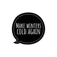 ''Make winters cold again'' Quote Illustration, Global Warming Concept