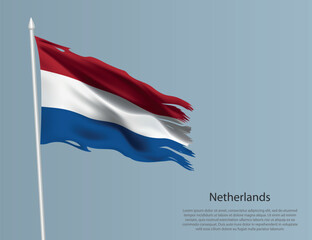 Ragged national flag of Netherlands. Wavy torn fabric on blue background