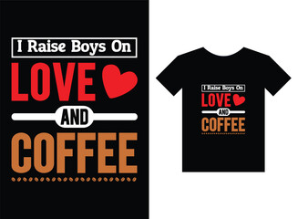 I raise boys on love and coffee Print Ready T-Shirt Design