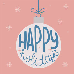 Holiday background with hanging festive Christmas ball, Happy holidays lettering, vector