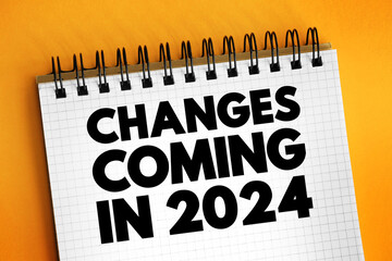 Changes Coming in 2024 text on notepad concept background
