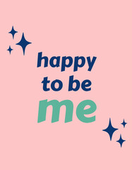 happy to be me