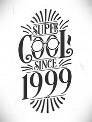 Super Cool since 1999. Born in 1999 Typography Birthday Lettering Design.