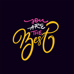 Hand drawn colorful phrase. You are the best.