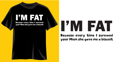 t shirt design i'm fat