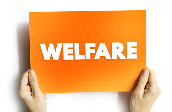 Welfare is a type of government support intended to ensure that members of a society can meet basic human needs, text concept on card