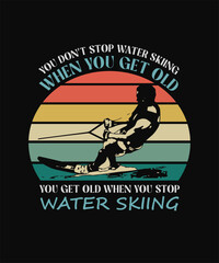 You get old when you stop water skiing funny quotes retro T-shirt Design on black background