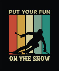 Put your fun on the snow Skiing quotes Retro vintage T-shirt Design on black background