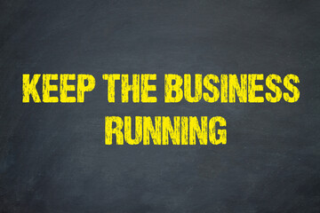 Keep the business running