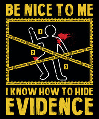 Be nice to me I know how to hide evidence
