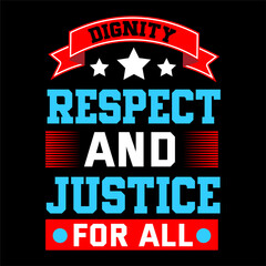 Dignity respect and justice for all. Human T shirt design.